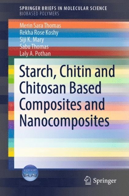 Laly A. Pothan, Sabu Thomas, Siji K. Mary, Rekha Rose Koshy, Merin Sara Thomas - Starch, Chitin and Chitosan Based Composites and Nanocomposites, E-bok