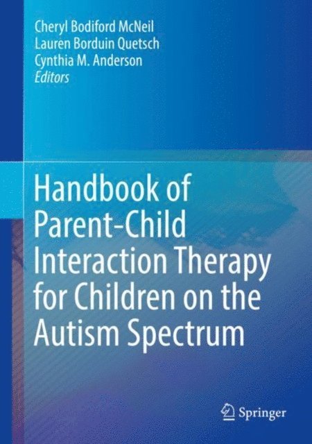 Cynthia M. Anderson, Lauren Borduin Quetsch, Cheryl Bodiford McNeil - Handbook of Parent-Child Interaction Therapy for Children on the Autism Spectrum, E-bok