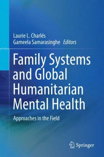 Gameela Samarasinghe, Laurie L. Charles - Family Systems and Global Humanitarian Mental Health, E-bok