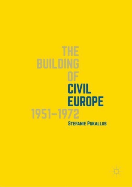 Stefanie Pukallus - Building of Civil Europe 1951-1972, E-bok