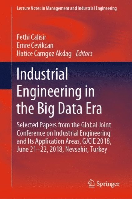 Hatice Camgoz Akdag, Emre Cevikcan, Fethi Calisir - Industrial Engineering in the Big Data Era, E-bok