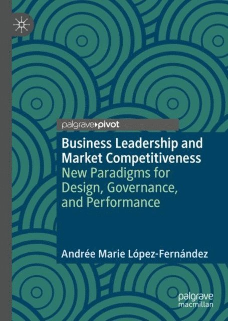Andree Marie Lopez-Fernandez - Business Leadership and Market Competitiveness, E-bok