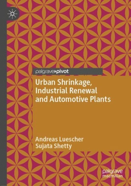 Sujata Shetty, Andreas Luescher - Urban Shrinkage, Industrial Renewal and Automotive Plants, E-bok