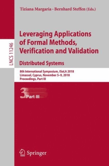 Bernhard Steffen, Tiziana Margaria - Leveraging Applications of Formal Methods, Verification and Validation. Distributed Systems, E-bok