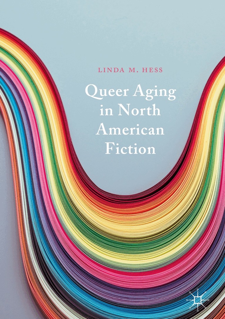Linda M. Hess - Queer Aging in North American Fiction, Inbunden