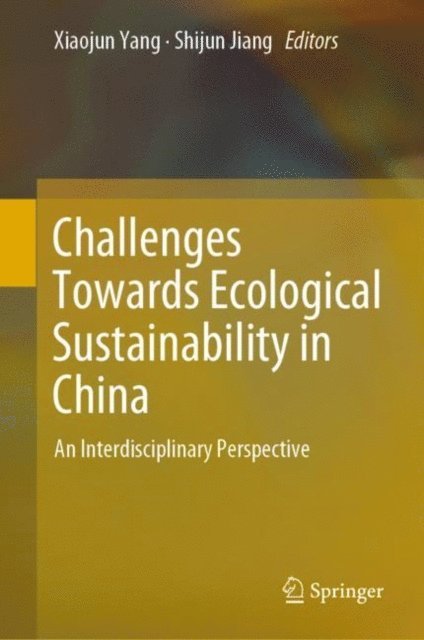 Shijun Jiang, Xiaojun Yang - Challenges Towards Ecological Sustainability in China, E-bok