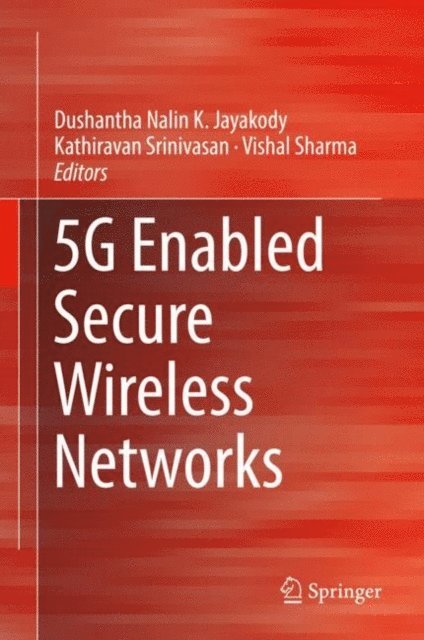 Vishal Sharma, Kathiravan Srinivasan, Dushantha Nalin K. Jayakody - 5G Enabled Secure Wireless Networks, E-bok