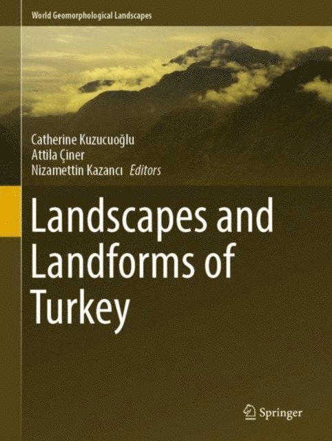 Nizamettin Kazanci, Attila Ciner, Catherine Kuzucuoglu - Landscapes and Landforms of Turkey, E-bok