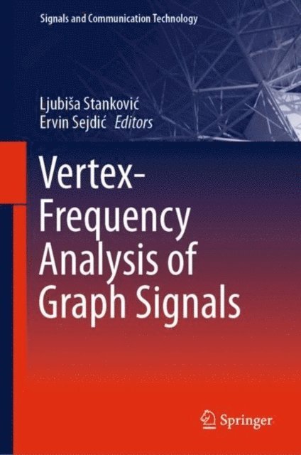 Ervin Sejdic, Ljubisa Stankovic - Vertex-Frequency Analysis of Graph Signals, E-bok