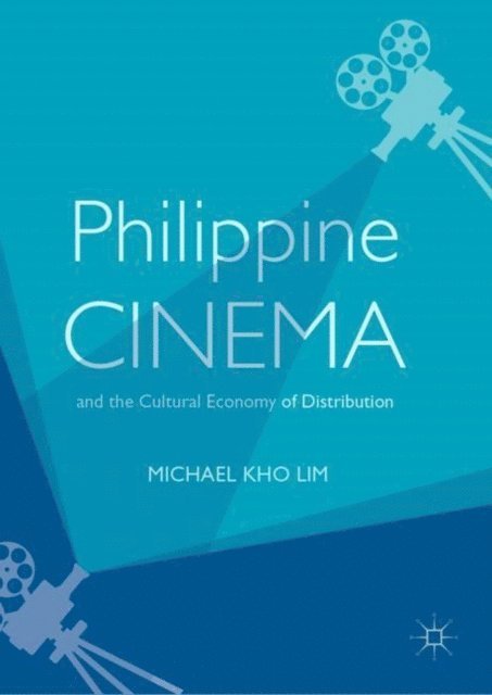 Michael Kho Lim - Philippine Cinema and the Cultural Economy of Distribution, E-bok