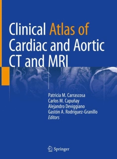 Gaston A. Rodriguez-Granillo, Alejandro Deviggiano, Carlos M. Capunay, Patricia M. Carrascosa - Clinical Atlas of Cardiac and Aortic CT and MRI, E-bok