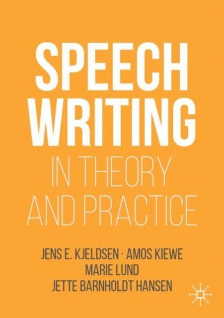 Jette Barnholdt Hansen, Marie Lund, Amos Kiewe, Jens E. Kjeldsen - Speechwriting in Theory and Practice, E-bok
