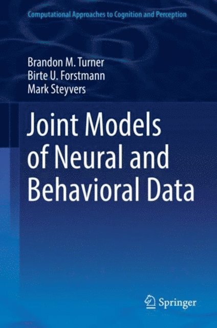 Mark Steyvers, Birte U. Forstmann, Brandon M. Turner - Joint Models of Neural and Behavioral Data, E-bok