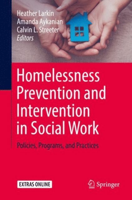 Calvin L. Streeter, Amanda Aykanian, Heather Larkin - Homelessness Prevention and Intervention in Social Work, E-bok