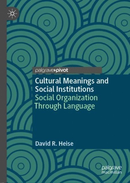 David R. Heise - Cultural Meanings and Social Institutions, E-bok