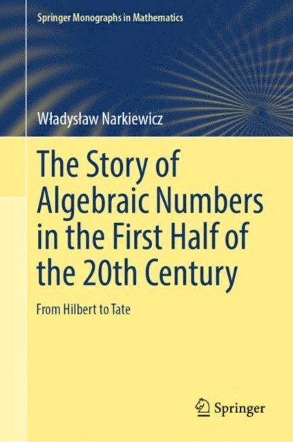 Wladyslaw Narkiewicz - Story of Algebraic Numbers in the First Half of the 20th Century, E-bok
