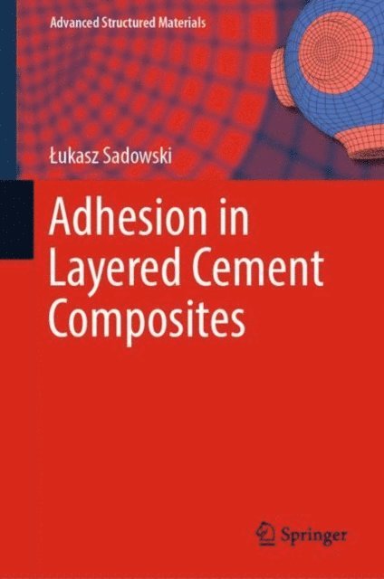 Lukasz Sadowski - Adhesion in Layered Cement Composites, E-bok