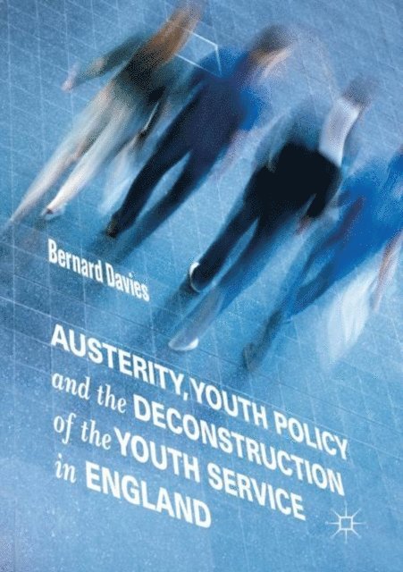 Bernard Davies - Austerity, Youth Policy and the Deconstruction of the Youth Service in England, E-bok