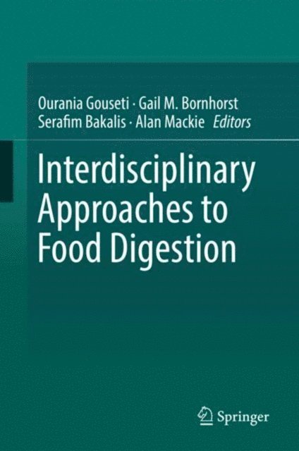 Alan Mackie, Serafim Bakalis, Gail M. Bornhorst, Ourania Gouseti - Interdisciplinary Approaches to Food Digestion, E-bok