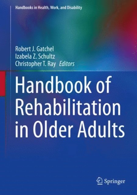 Christopher T. Ray, Izabela Z. Schultz, Robert J. Gatchel - Handbook of Rehabilitation in Older Adults, E-bok