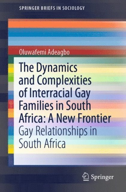 Oluwafemi Adeagbo - Dynamics and Complexities of Interracial Gay Families in South Africa: A New Frontier, E-bok