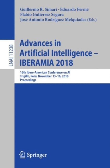 Jose Antonio Rodriguez Melquiades, Flabio Gutierrez Segura, Eduardo Ferme, Guillermo R. Simari - Advances in Artificial Intelligence - IBERAMIA 2018, E-bok