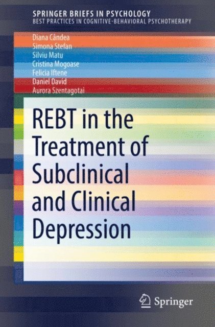 Aurora Szentagotai, Daniel David, Felicia Iftene, Cristina Mogoase, Silviu Matu, Simona Stefan, Diana Candea - REBT in the Treatment of Subclinical and Clinical Depression, E-bok