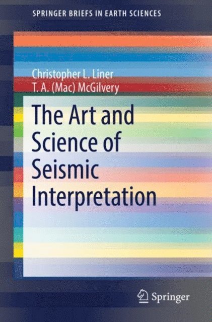 T. A. (Mac) McGilvery, Christopher L. Liner - Art and Science of Seismic Interpretation, E-bok