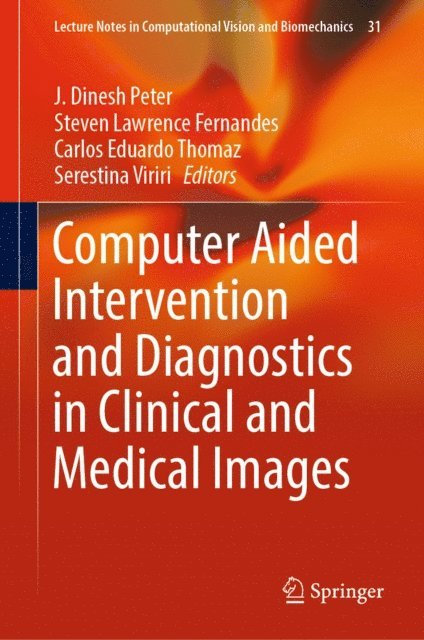Serestina Viriri, Carlos Eduardo Thomaz, Steven Lawrence Fernandes, J. Dinesh Peter - Computer Aided Intervention and Diagnostics in Clinical and Medical Images, E-bok