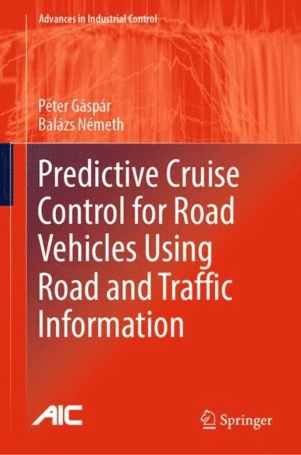 Balazs Nemeth, Peter Gaspar - Predictive Cruise Control for Road Vehicles Using Road and Traffic Information, E-bok