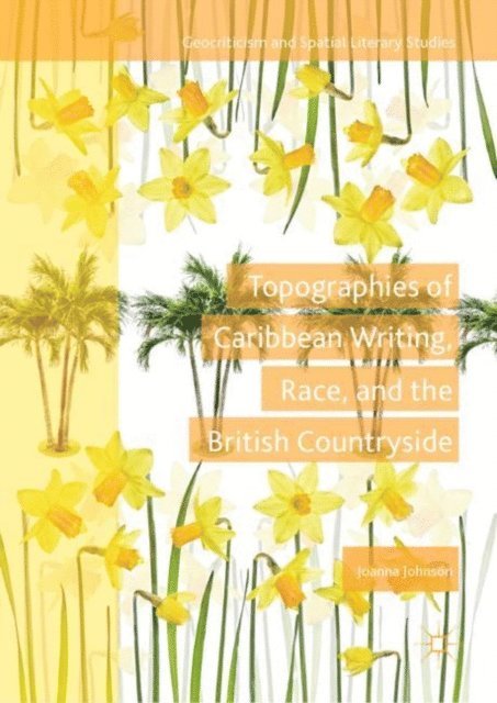Joanna Johnson - Topographies of Caribbean Writing, Race, and the British Countryside, E-bok