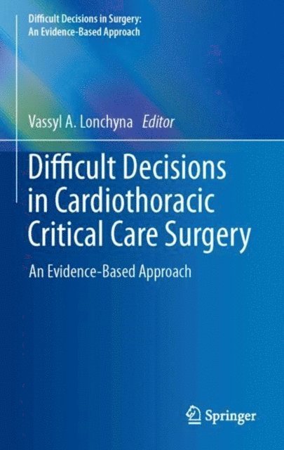 Vassyl A. Lonchyna - Difficult Decisions in Cardiothoracic Critical Care Surgery, E-bok