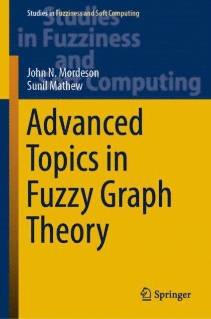 Sunil Mathew, John N. Mordeson - Advanced Topics in Fuzzy Graph Theory, E-bok