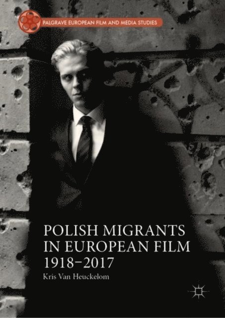 Kris Van Heuckelom - Polish Migrants in European Film 1918-2017, E-bok