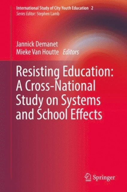 Mieke Van Houtte, Jannick Demanet - Resisting Education: A Cross-National Study on Systems and School Effects, E-bok