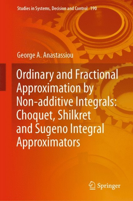 George A. Anastassiou - Ordinary and Fractional Approximation by Non-additive Integrals: Choquet, Shilkret and Sugeno Integral Approximators, E-bok