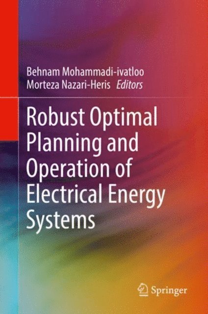 Morteza Nazari-Heris, Behnam Mohammadi-ivatloo - Robust Optimal Planning and Operation of Electrical Energy Systems, E-bok