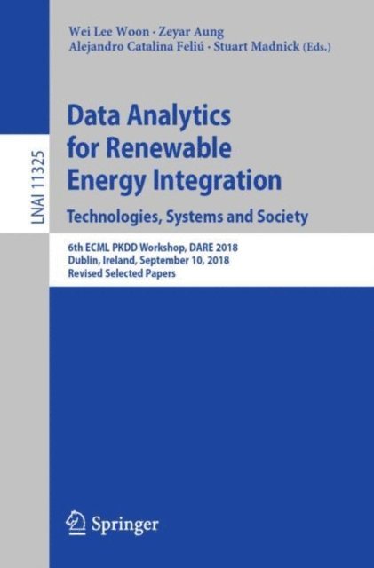 Stuart Madnick, Alejandro Catalina Feliu, Zeyar Aung, Wei Lee Woon - Data Analytics for Renewable Energy Integration. Technologies, Systems and Society, E-bok