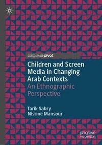 Children and Screen Media in Changing Arab Contexts