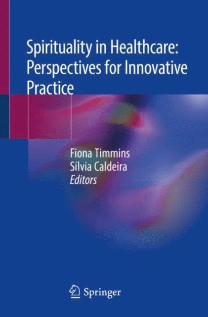 Silvia Caldeira, Fiona Timmins - Spirituality in Healthcare: Perspectives for Innovative Practice, E-bok