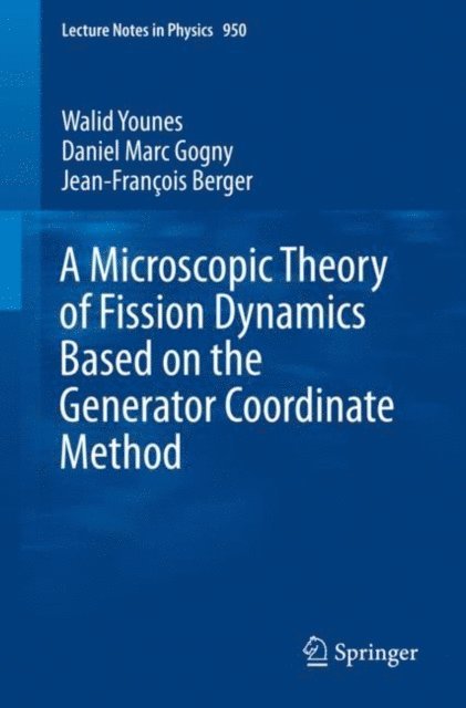 Jean-Francois Berger, Daniel Marc Gogny, Walid Younes - Microscopic Theory of Fission Dynamics Based on the Generator Coordinate Method, E-bok