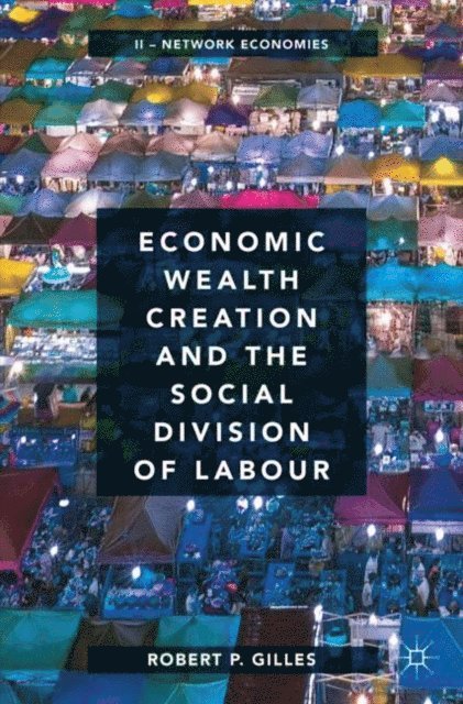 Robert P. Gilles - Economic Wealth Creation and the Social Division of Labour, E-bok