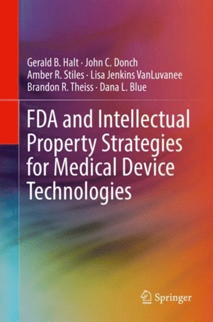 Dana L. Blue, Brandon R. Theiss, Lisa Jenkins VanLuvanee, Amber R. Stiles, John C. Donch, Gerald B. Halt - FDA and Intellectual Property Strategies for Medical Device Technologies, E-bok. Tillgänglighet: Lägg i varukorg