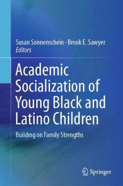 Brook E. Sawyer, Susan Sonnenschein - Academic Socialization of Young Black and Latino Children, E-bok