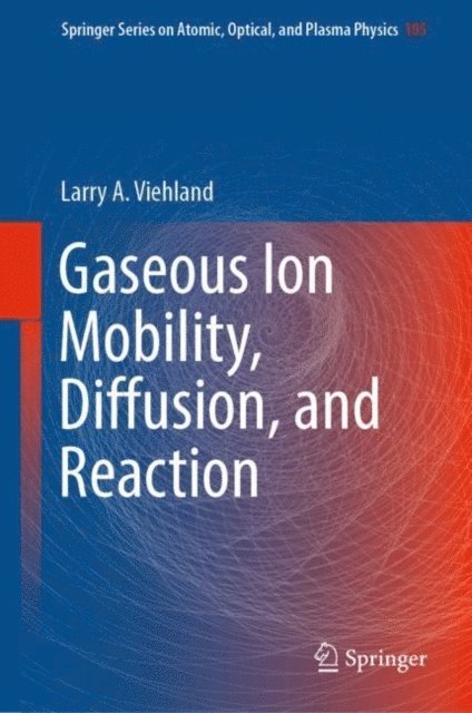 Larry A. Viehland - Gaseous Ion Mobility, Diffusion, and Reaction, E-bok