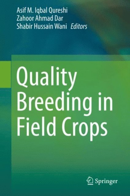 Shabir Hussain Wani, Zahoor Ahmad Dar, Asif M. Iqbal Qureshi - Quality Breeding in Field Crops, E-bok