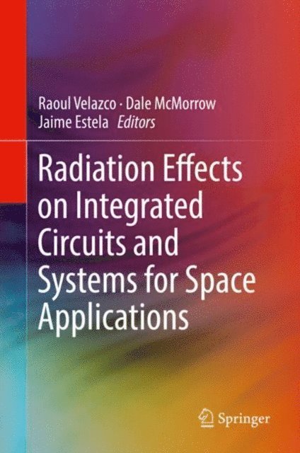 Jaime Estela, Dale McMorrow, Raoul Velazco - Radiation Effects on Integrated Circuits and Systems for Space Applications, E-bok