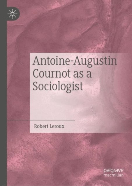 Robert Leroux - Antoine-Augustin Cournot as a Sociologist, E-bok