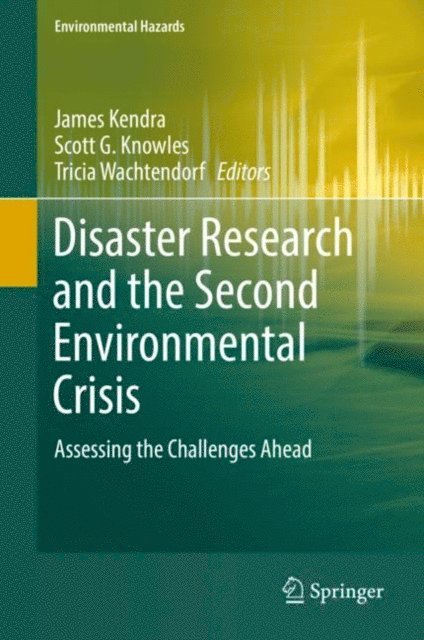 Tricia Wachtendorf, Scott G. Knowles, James Kendra - Disaster Research and the Second Environmental Crisis, E-bok