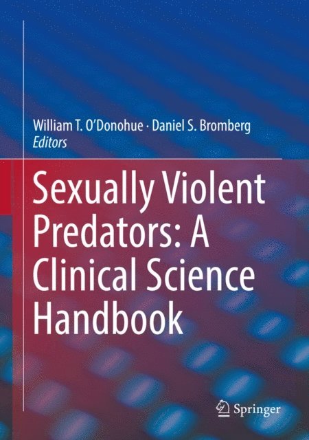 Daniel S. Bromberg, William T. O'Donohue - Sexually Violent Predators: A Clinical Science Handbook, E-bok